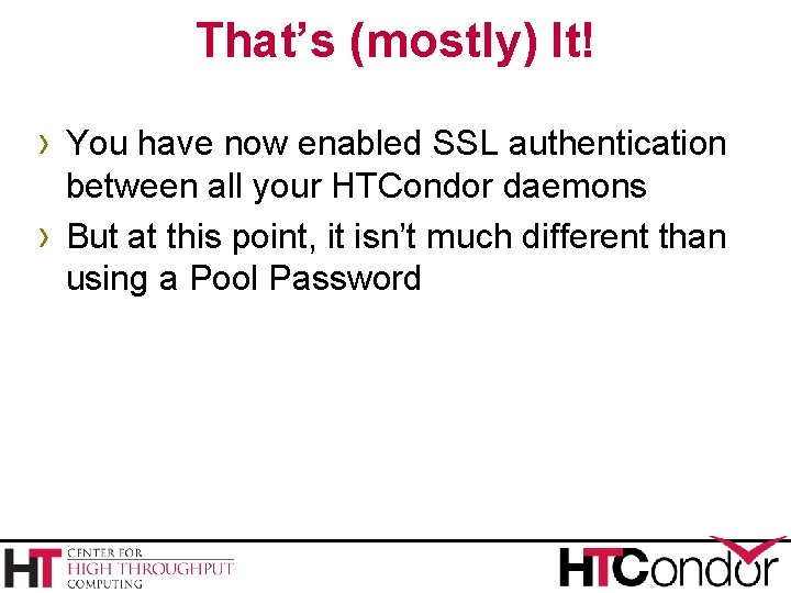 That’s (mostly) It! › You have now enabled SSL authentication › between all your