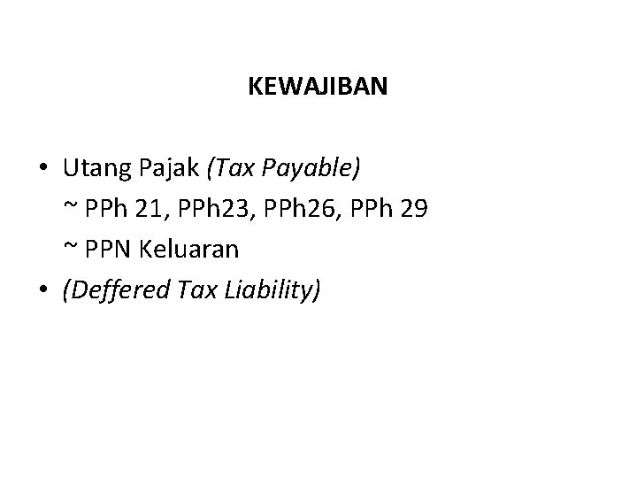 KEWAJIBAN • Utang Pajak (Tax Payable) ~ PPh 21, PPh 23, PPh 26, PPh