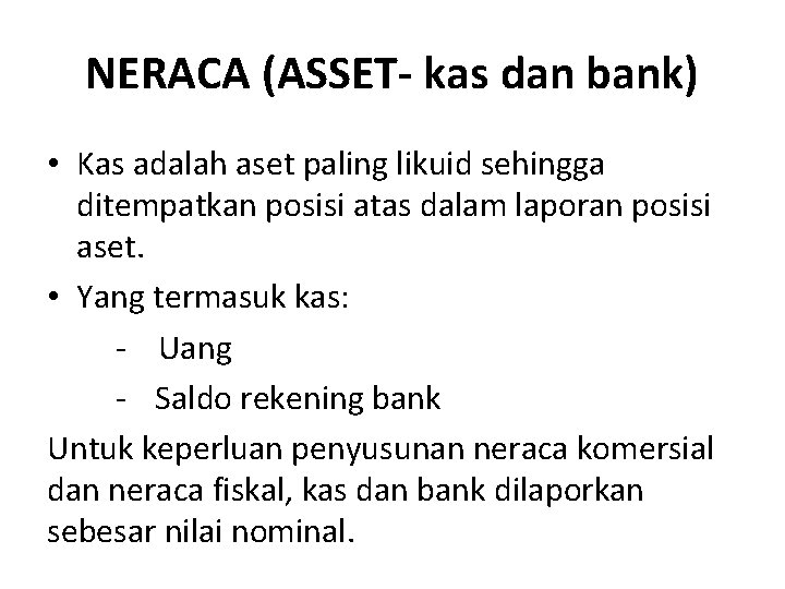 NERACA (ASSET- kas dan bank) • Kas adalah aset paling likuid sehingga ditempatkan posisi