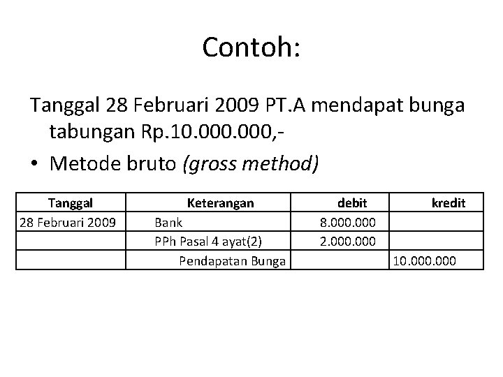 Contoh: Tanggal 28 Februari 2009 PT. A mendapat bunga tabungan Rp. 10. 000, •