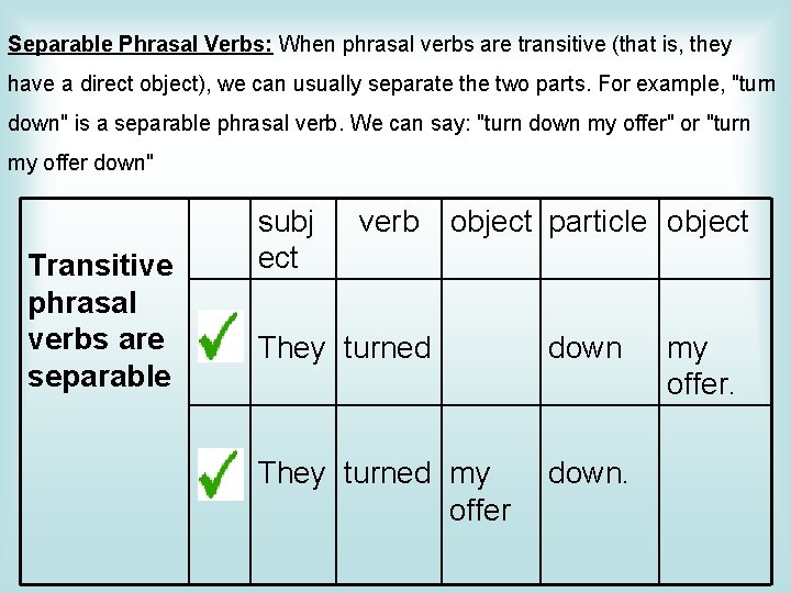Separable Phrasal Verbs: When phrasal verbs are transitive (that is, they have a direct
