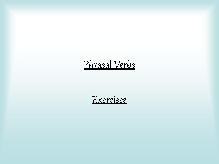 Phrasal Verbs Exercises 