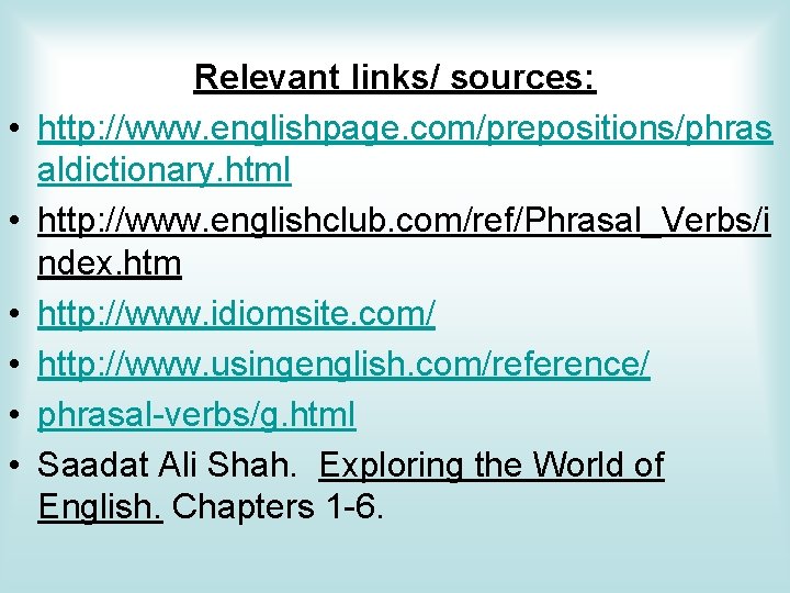  • • • Relevant links/ sources: http: //www. englishpage. com/prepositions/phras aldictionary. html http: