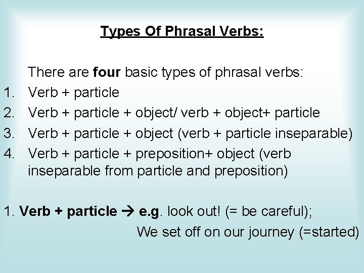 Types Of Phrasal Verbs: 1. 2. 3. 4. There are four basic types of