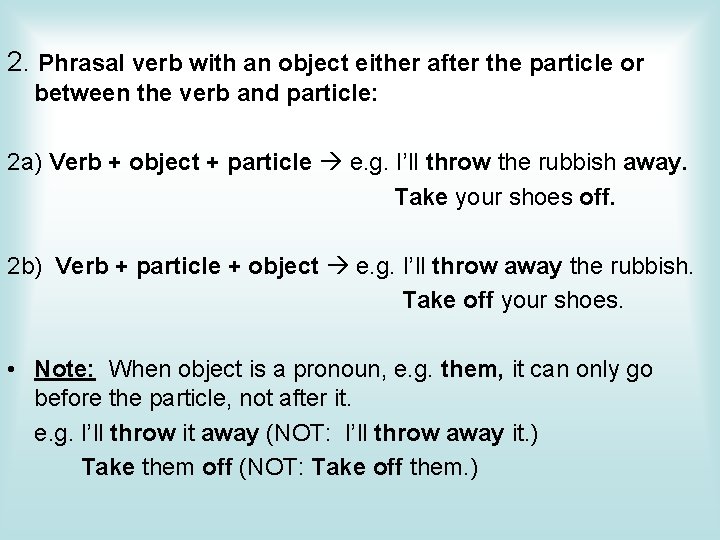 2. Phrasal verb with an object either after the particle or between the verb