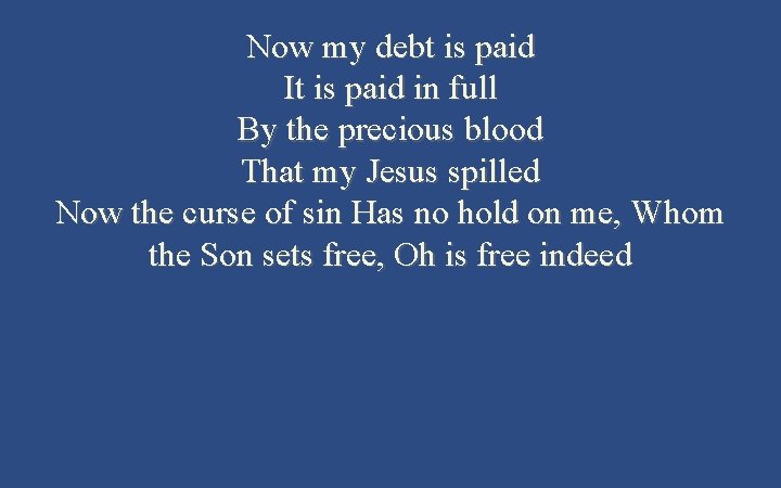 Now my debt is paid It is paid in full By the precious blood