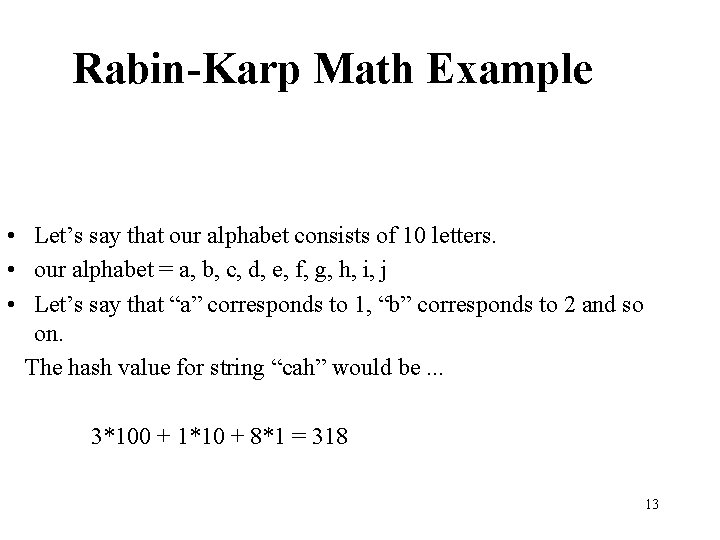 Rabin-Karp Math Example • Let’s say that our alphabet consists of 10 letters. • Rabin-Karp Math Example • Let’s say that our alphabet consists of 10 letters. •