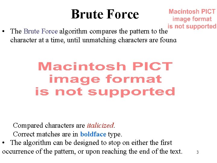 Brute Force • The Brute Force algorithm compares the pattern to the text, one Brute Force • The Brute Force algorithm compares the pattern to the text, one