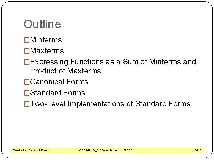 Outline �Minterms �Maxterms �Expressing Functions as a Sum of Minterms and Product of Maxterms