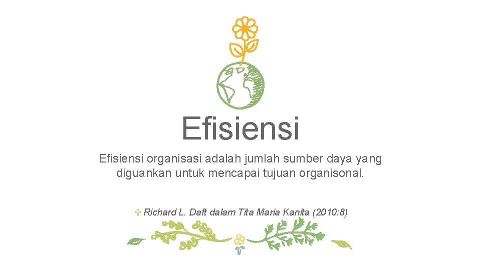 Efisiensi organisasi adalah jumlah sumber daya yang diguankan untuk mencapai tujuan organisonal. ✢Richard L.