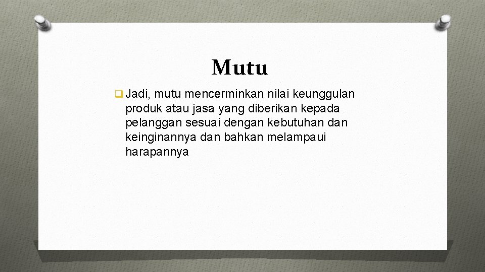 Mutu q Jadi, mutu mencerminkan nilai keunggulan produk atau jasa yang diberikan kepada pelanggan