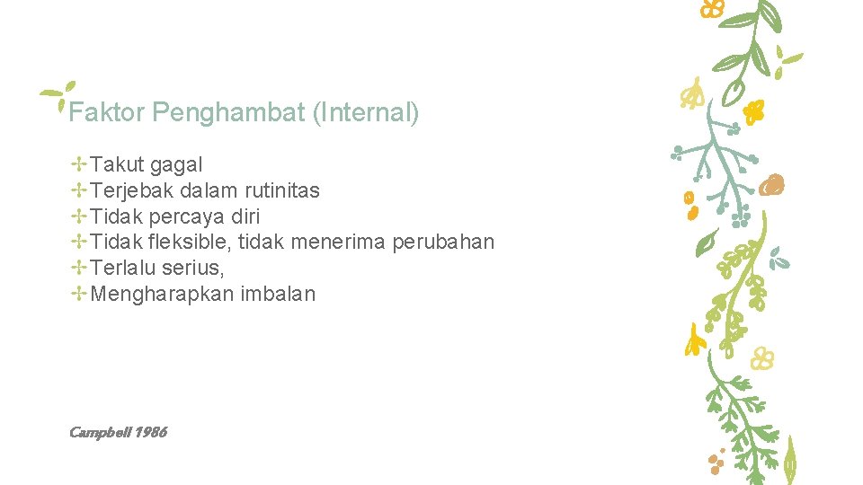 Faktor Penghambat (Internal) ✢Takut gagal ✢Terjebak dalam rutinitas ✢Tidak percaya diri ✢Tidak fleksible, tidak