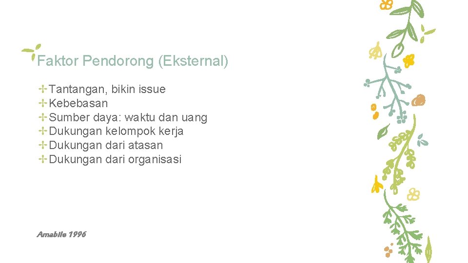 Faktor Pendorong (Eksternal) ✢Tantangan, bikin issue ✢Kebebasan ✢Sumber daya: waktu dan uang ✢Dukungan kelompok