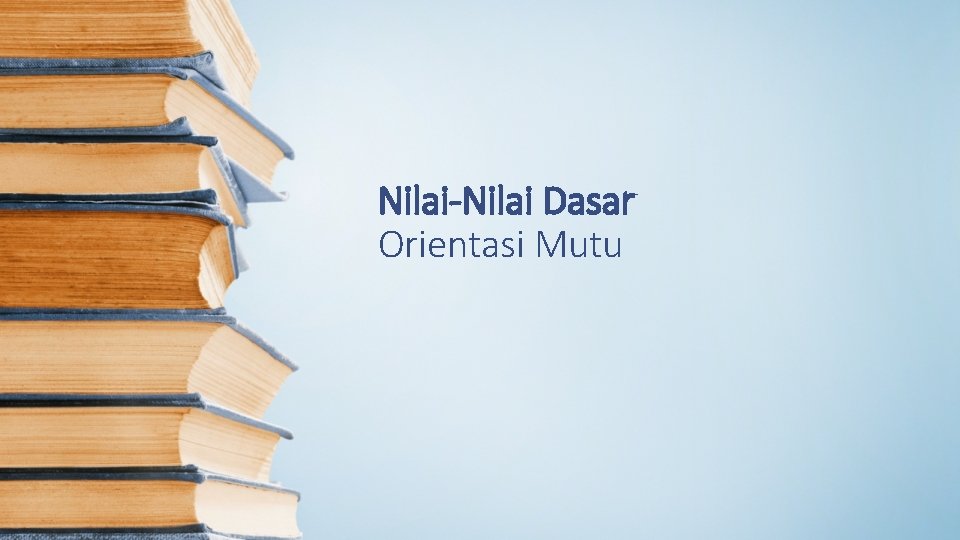 Nilai-Nilai Dasar Orientasi Mutu 