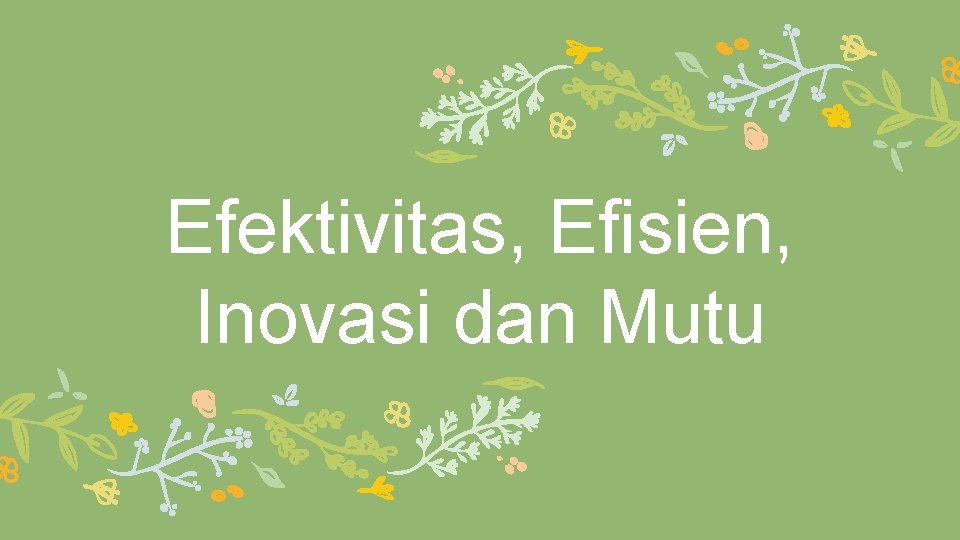 Efektivitas, Efisien, Inovasi dan Mutu 