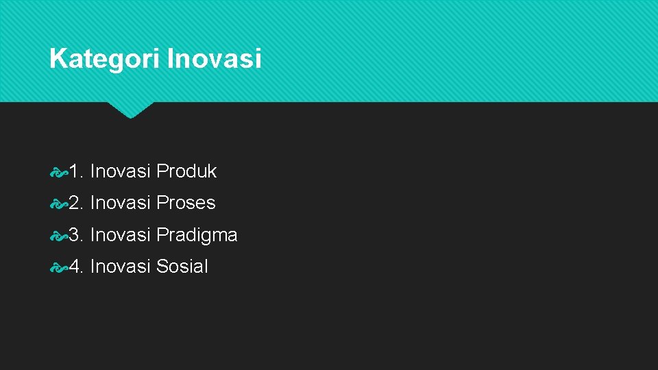 Kategori Inovasi 1. Inovasi Produk 2. Inovasi Proses 3. Inovasi Pradigma 4. Inovasi Sosial