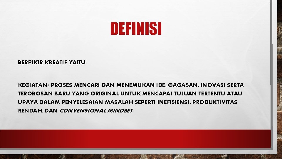 DEFINISI BERPIKIR KREATIF YAITU: KEGIATAN/ PROSES MENCARI DAN MENEMUKAN IDE, GAGASAN, INOVASI SERTA TEROBOSAN
