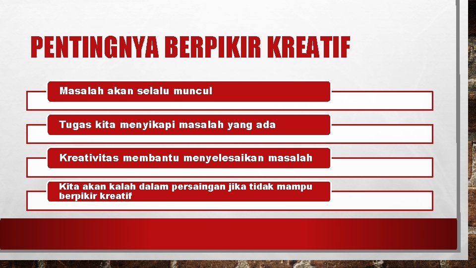 PENTINGNYA BERPIKIR KREATIF Masalah akan selalu muncul Tugas kita menyikapi masalah yang ada Kreativitas