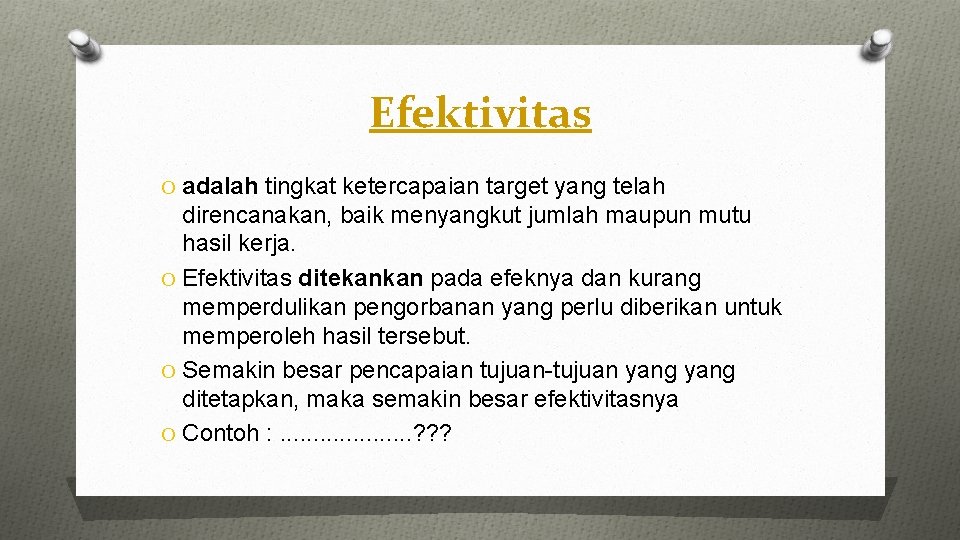 Efektivitas O adalah tingkat ketercapaian target yang telah direncanakan, baik menyangkut jumlah maupun mutu