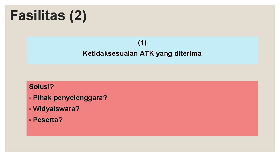 Fasilitas (2) (1) Ketidaksesuaian ATK yang diterima Solusi? ◦ Pihak penyelenggara? ◦ Widyaiswara? ◦
