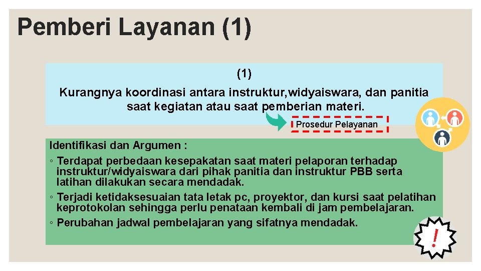 Pemberi Layanan (1) Kurangnya koordinasi antara instruktur, widyaiswara, dan panitia saat kegiatan atau saat