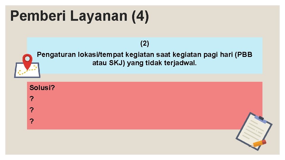 Pemberi Layanan (4) (2) Pengaturan lokasi/tempat kegiatan saat kegiatan pagi hari (PBB atau SKJ)