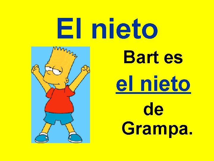 El nieto Bart es el nieto de Grampa. 