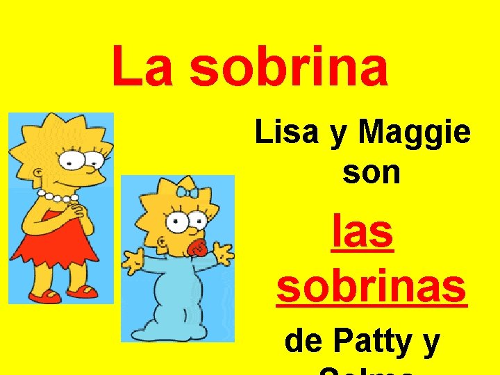 La sobrina Lisa y Maggie son las sobrinas de Patty y 