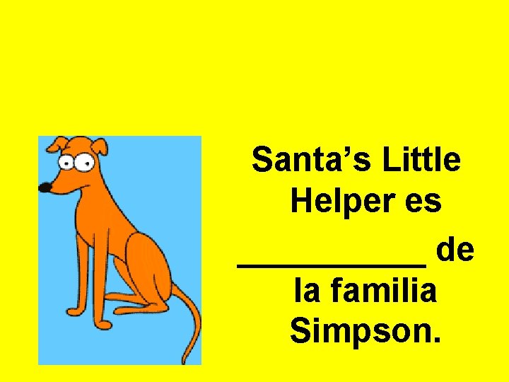 Santa’s Little Helper es _____ de la familia Simpson. 