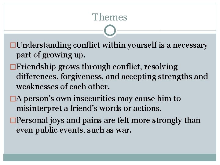 Themes �Understanding conflict within yourself is a necessary part of growing up. �Friendship grows