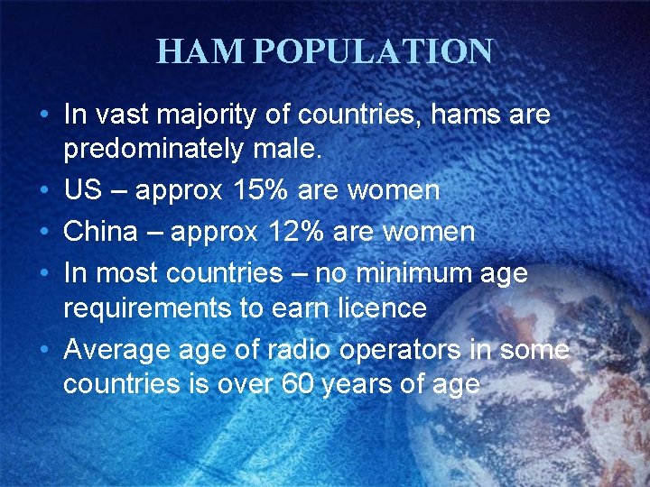 HAM POPULATION • In vast majority of countries, hams are predominately male. • US