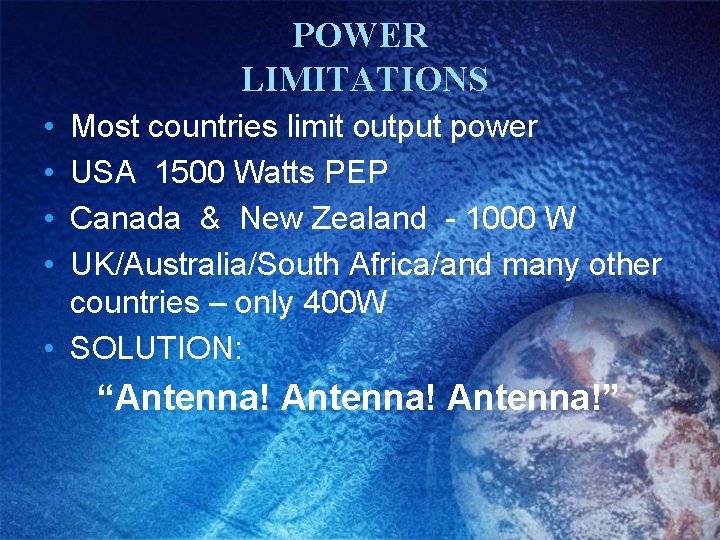 POWER LIMITATIONS • • Most countries limit output power USA 1500 Watts PEP Canada