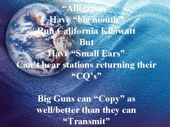 “Alligators” Have “big mouth” Run California Kilowatt But Have “Small Ears” Can’t hear stations