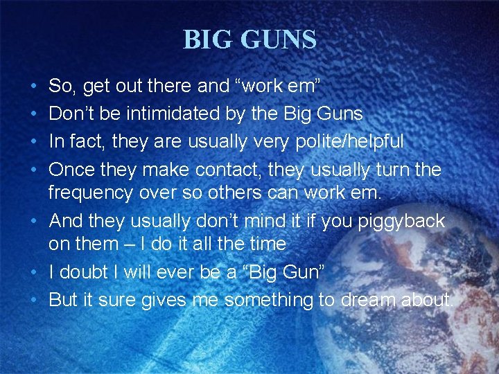 BIG GUNS • • So, get out there and “work em” Don’t be intimidated