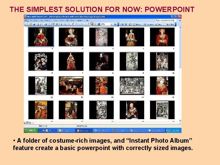 THE SIMPLEST SOLUTION FOR NOW: POWERPOINT • A folder of costume-rich images, and “Instant