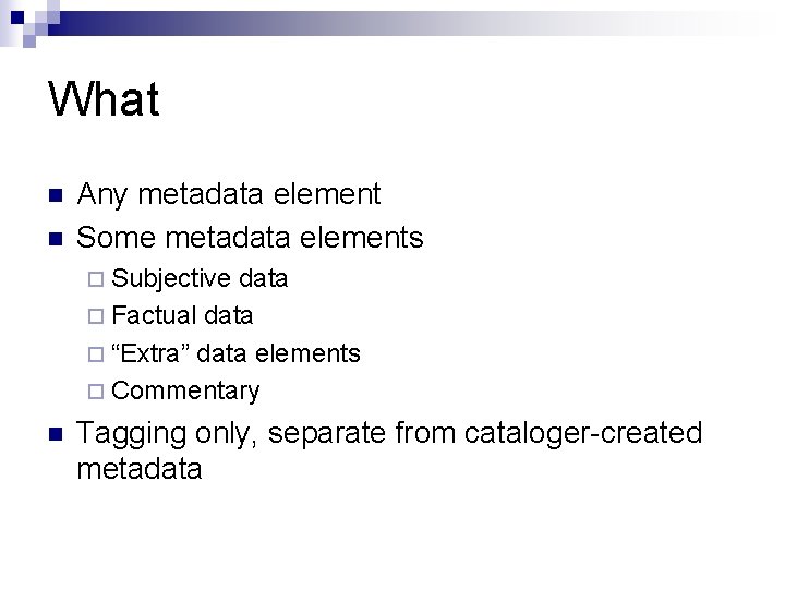What n n Any metadata element Some metadata elements ¨ Subjective data ¨ Factual
