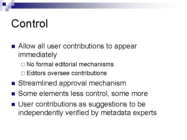 Control n Allow all user contributions to appear immediately ¨ No formal editorial mechanisms