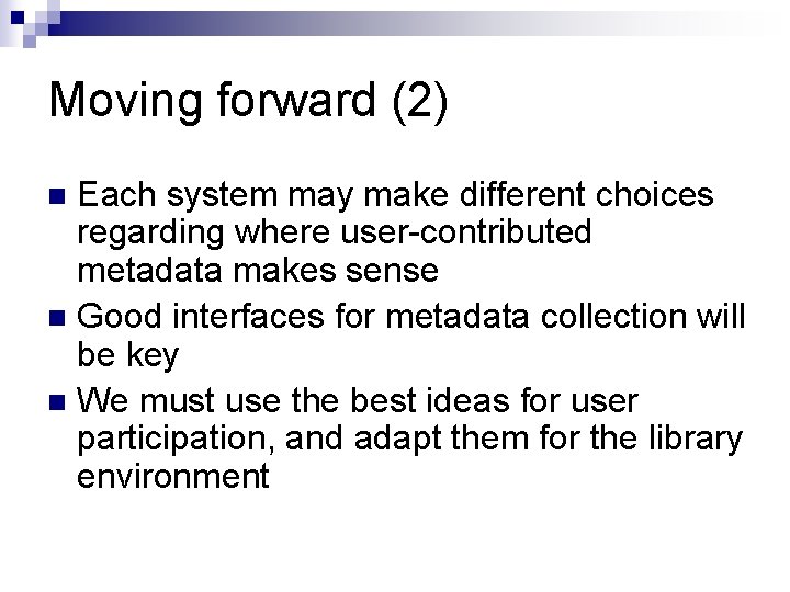 Moving forward (2) Each system may make different choices regarding where user-contributed metadata makes