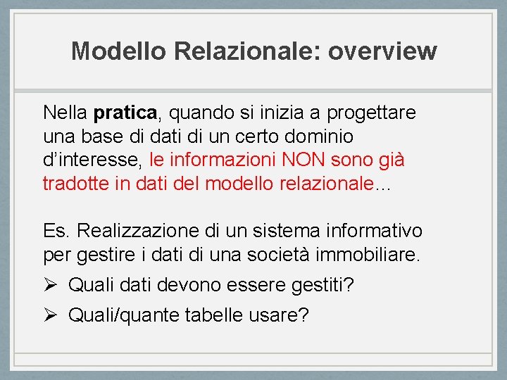 Modello Relazionale: overview Nella pratica, quando si inizia a progettare una base di dati