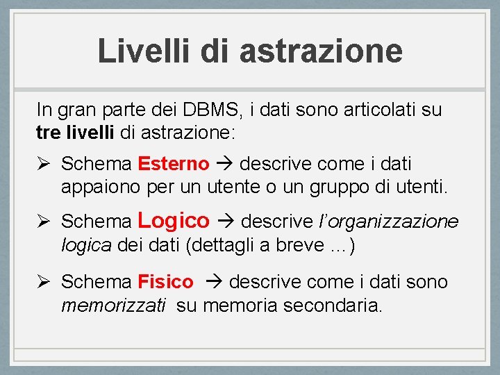 Livelli di astrazione In gran parte dei DBMS, i dati sono articolati su tre