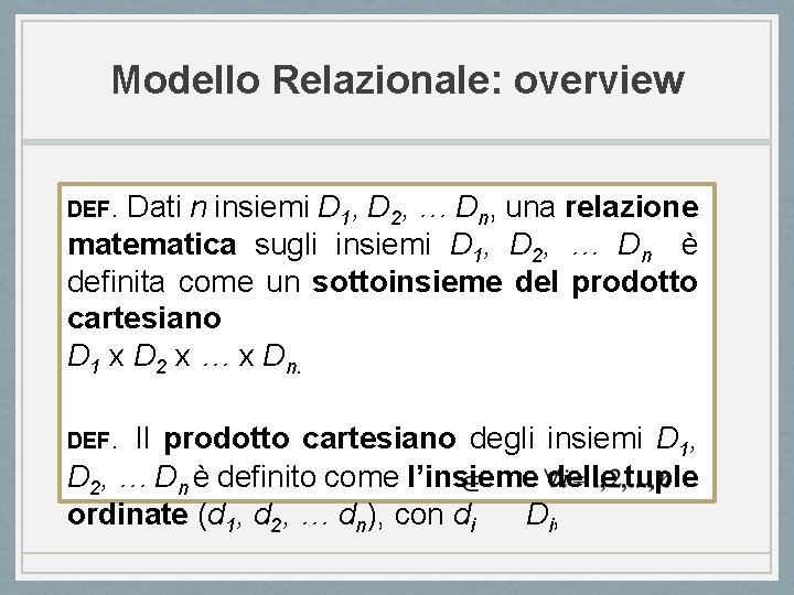 Modello Relazionale: overview DEF. Dati n insiemi D 1, D 2, … Dn, una