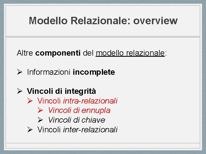 Modello Relazionale: overview Altre componenti del modello relazionale: Ø Informazioni incomplete Ø Vincoli di