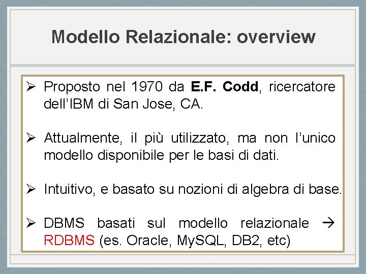 Modello Relazionale: overview Ø Proposto nel 1970 da E. F. Codd, ricercatore dell’IBM di