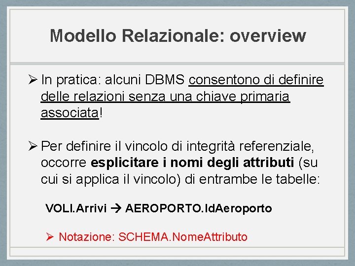 Modello Relazionale: overview Ø In pratica: alcuni DBMS consentono di definire delle relazioni senza