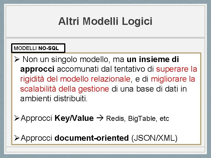 Altri Modelli Logici MODELLI NO-SQL Ø Non un singolo modello, ma un insieme di