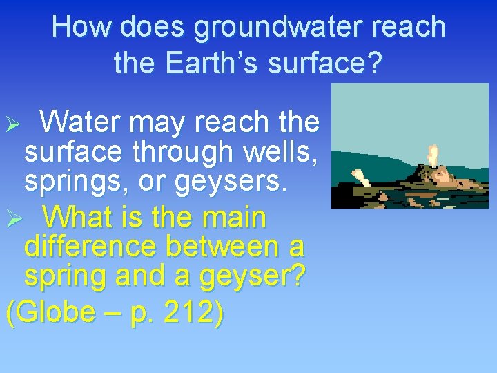 How does groundwater reach the Earth’s surface? Water may reach the surface through wells,