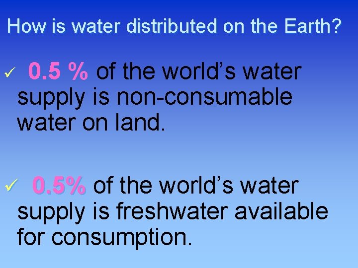 How is water distributed on the Earth? ü 0. 5 % of the world’s