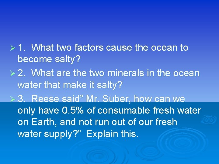 Ø 1. What two factors cause the ocean to become salty? Ø 2. What