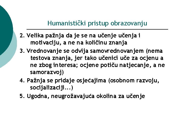 Humanistički pristup obrazovanju 2. Velika pažnja da je se na učenje učenja i motivaciju,