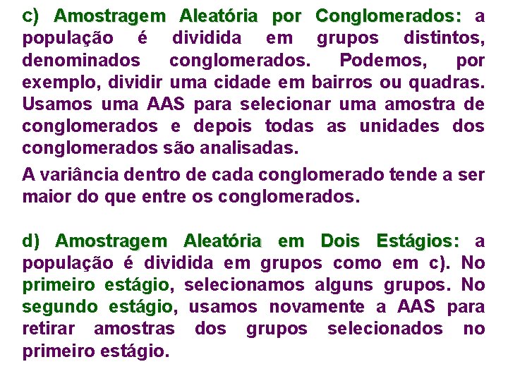 c) Amostragem Aleatória por Conglomerados: a população é dividida em grupos distintos, denominados conglomerados.